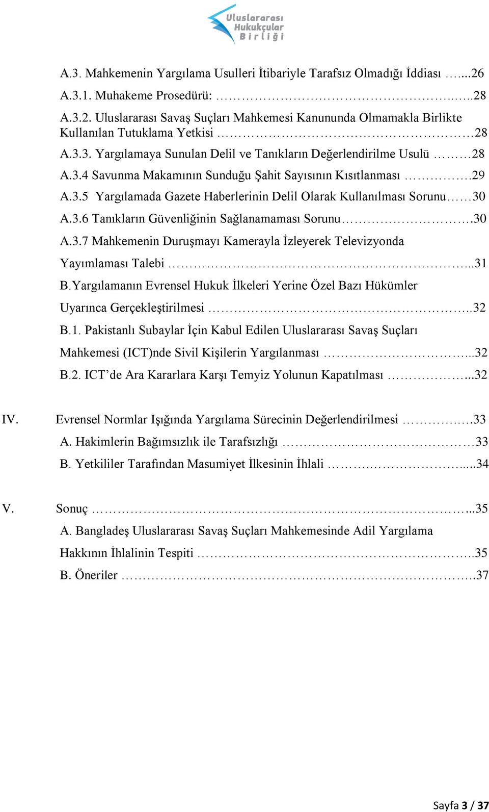 3.6 Tanıkların Güvenliğinin Sağlanamaması Sorunu.30 A.3.7 Mahkemenin Duruşmayı Kamerayla İzleyerek Televizyonda Yayımlaması Talebi...31 B.