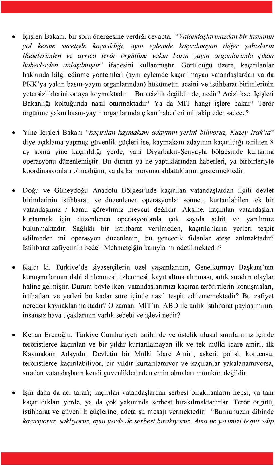 Görüldüğü üzere, kaçırılanlar hakkında bilgi edinme yöntemleri (aynı eylemde kaçırılmayan vatandaşlardan ya da PKK ya yakın basın-yayın organlarından) hükümetin aczini ve istihbarat birimlerinin