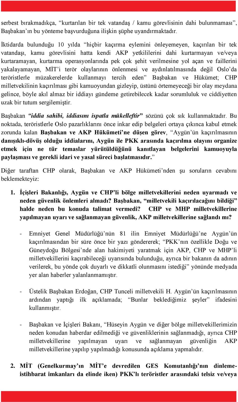 operasyonlarında pek çok şehit verilmesine yol açan ve faillerini yakalayamayan, MİT i terör olaylarının önlenmesi ve aydınlatılmasında değil Oslo da teröristlerle müzakerelerde kullanmayı tercih