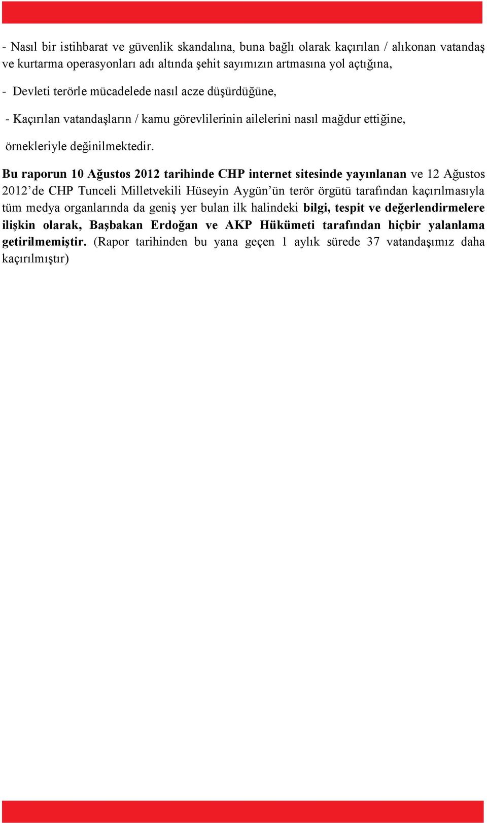 Bu raporun 10 Ağustos 2012 tarihinde CHP internet sitesinde yayınlanan ve 12 Ağustos 2012 de CHP Tunceli Milletvekili Hüseyin Aygün ün terör örgütü tarafından kaçırılmasıyla tüm medya