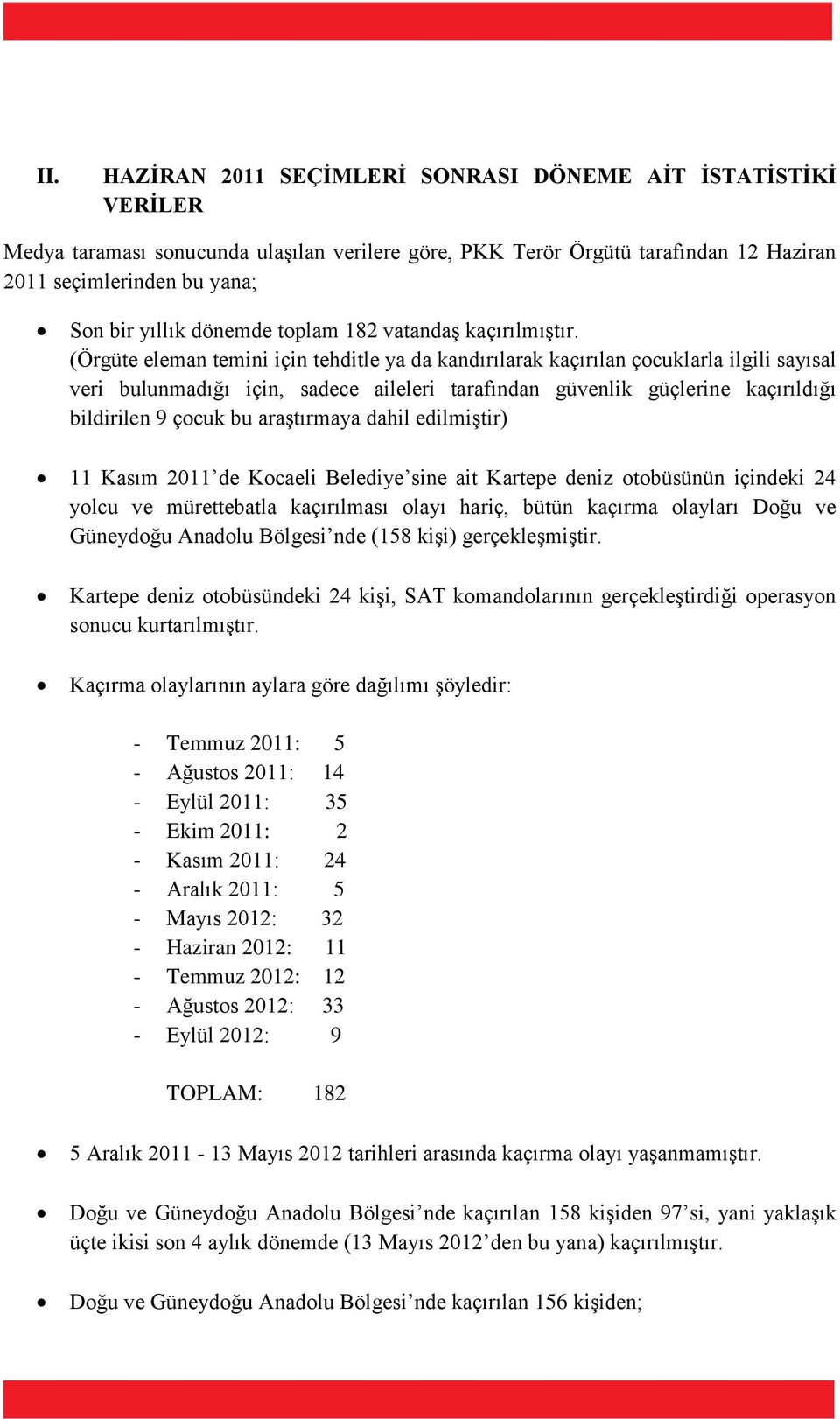 (Örgüte eleman temini için tehditle ya da kandırılarak kaçırılan çocuklarla ilgili sayısal veri bulunmadığı için, sadece aileleri tarafından güvenlik güçlerine kaçırıldığı bildirilen 9 çocuk bu