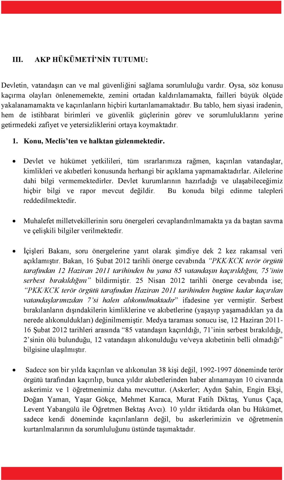 Bu tablo, hem siyasi iradenin, hem de istihbarat birimleri ve güvenlik güçlerinin görev ve sorumluluklarını yerine getirmedeki zafiyet ve yetersizliklerini ortaya koymaktadır. 1.