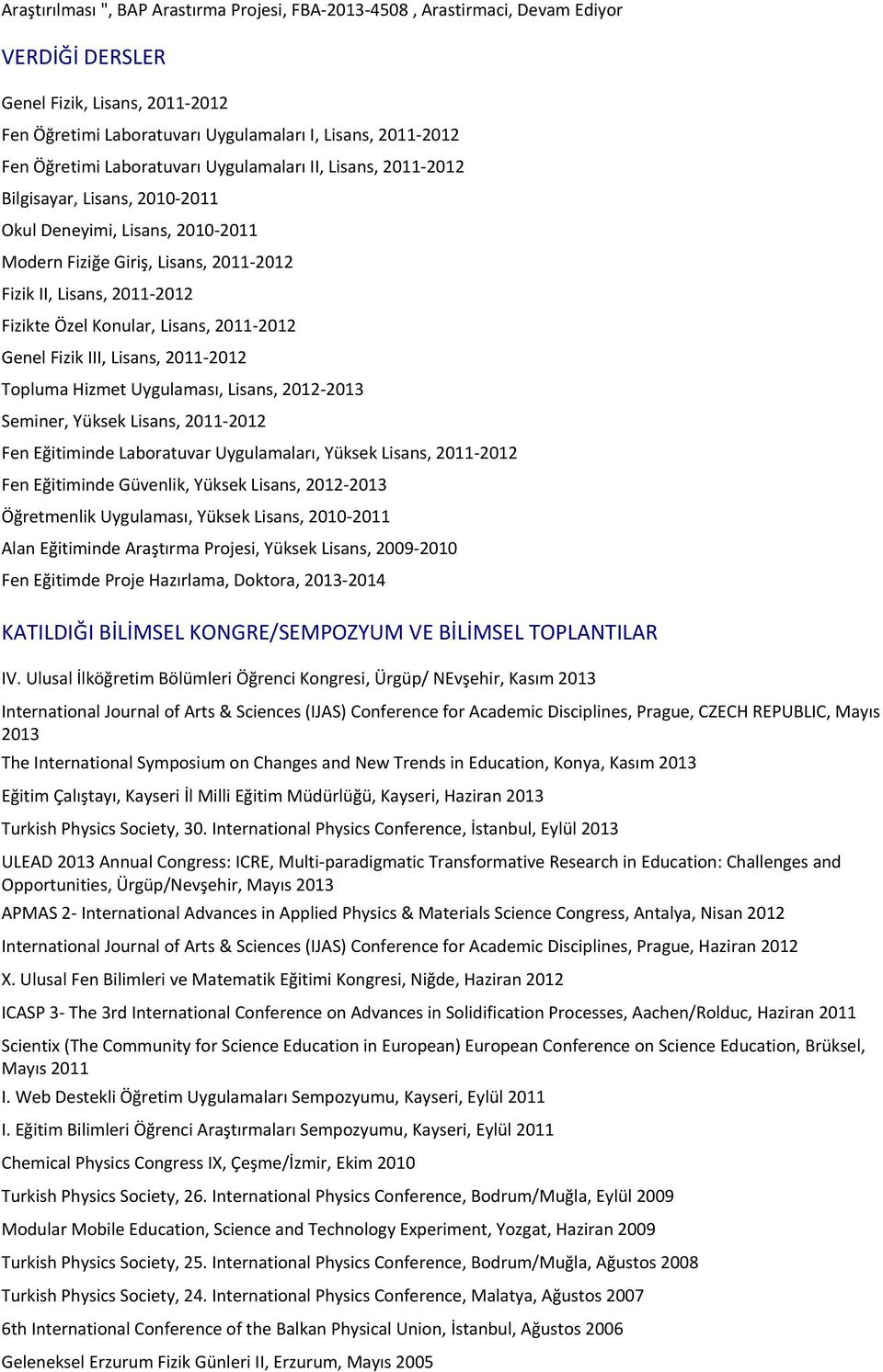 Okul Deneyimi, Lisans, 2010-2011 Modern Fiziğe Giriş, Lisans, 2011-2012 Fizik II, Lisans, 2011-2012 Fizikte Özel Konular, Lisans, 2011-2012 Genel Fizik III, Lisans, 2011-2012 Topluma Hizmet