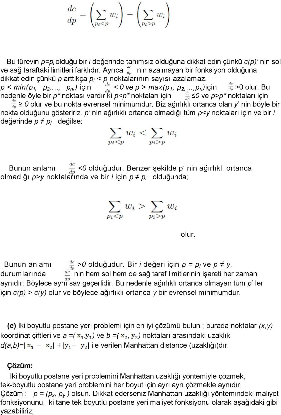 Bu nedenle öyle bir p* noktası vardır ki p<p* noktaları için 0 ve p>p* noktaları için 0 olur ve bu nokta evrensel minimumdur. Biz ağırlıklı ortanca olan y nin böyle bir nokta olduğunu gösteririz.