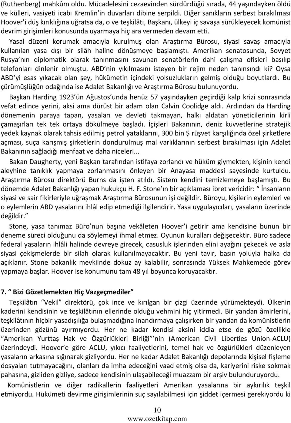 etti. Yasal düzeni korumak amacıyla kurulmuş olan Araştırma Bürosu, siyasi savaş amacıyla kullanılan yasa dışı bir silâh haline dönüşmeye başlamıştı.