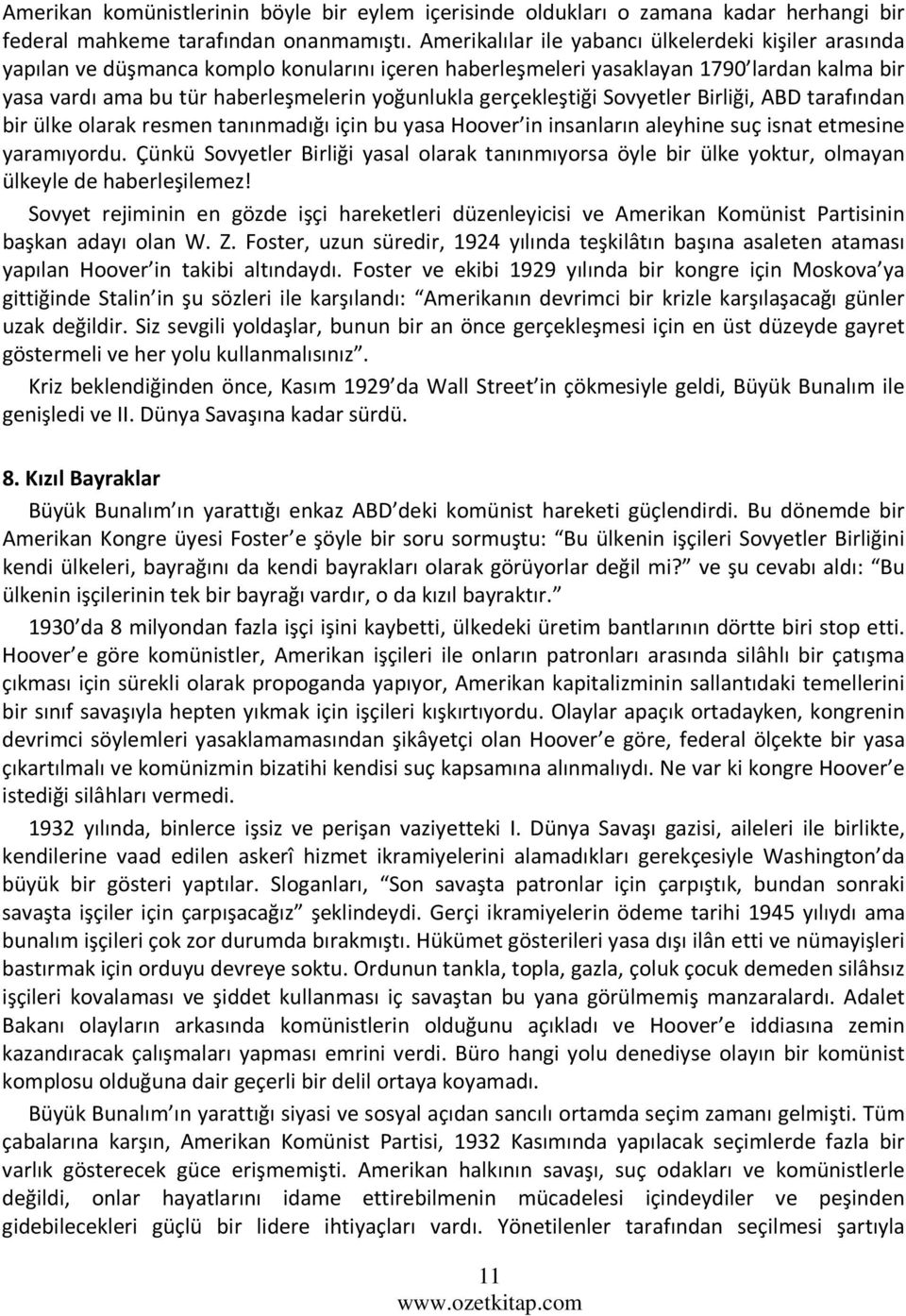 gerçekleştiği Sovyetler Birliği, ABD tarafından bir ülke olarak resmen tanınmadığı için bu yasa Hoover in insanların aleyhine suç isnat etmesine yaramıyordu.