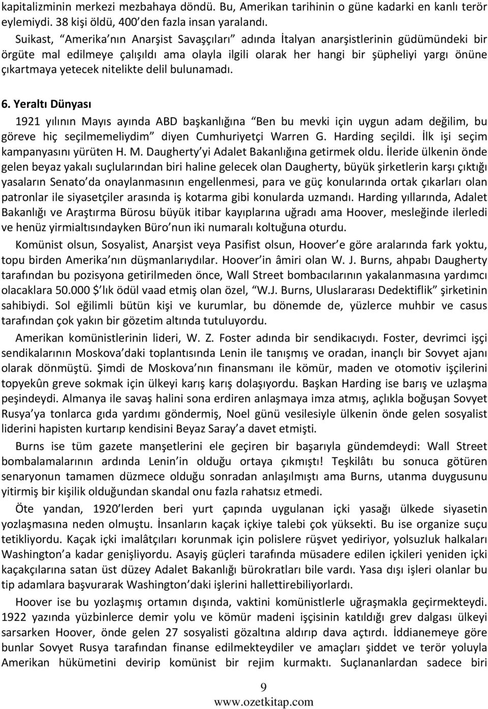 nitelikte delil bulunamadı. 6. Yeraltı Dünyası 1921 yılının Mayıs ayında ABD başkanlığına Ben bu mevki için uygun adam değilim, bu göreve hiç seçilmemeliydim diyen Cumhuriyetçi Warren G.