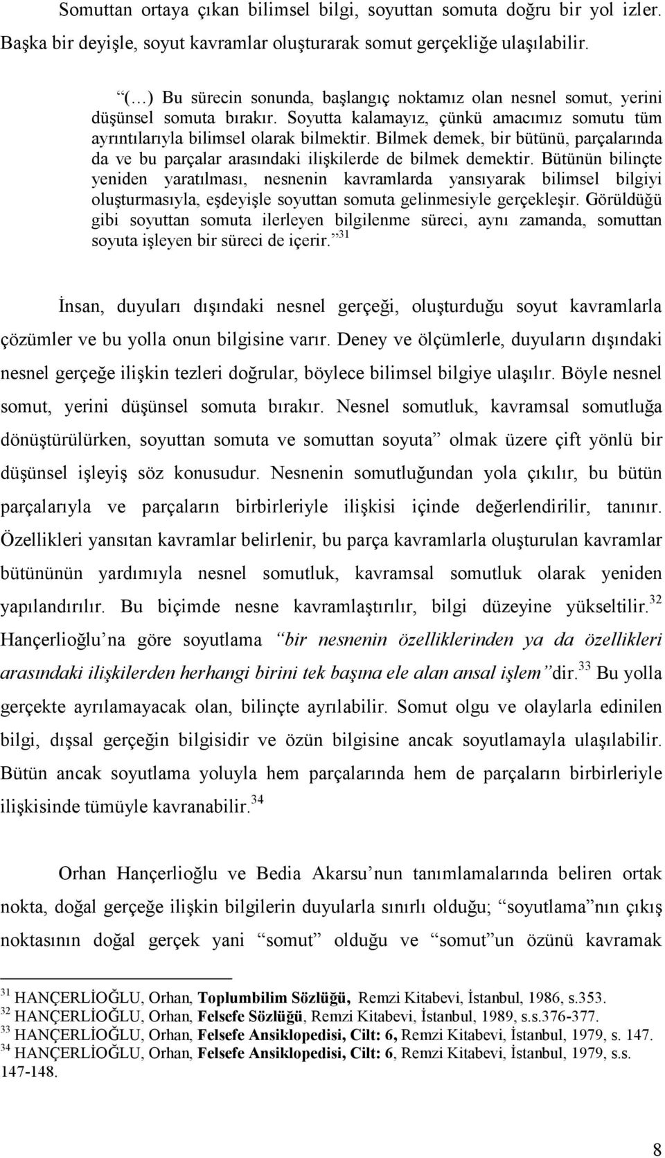 Bilmek demek, bir bütünü, parçalarında da ve bu parçalar arasındaki ilişkilerde de bilmek demektir.