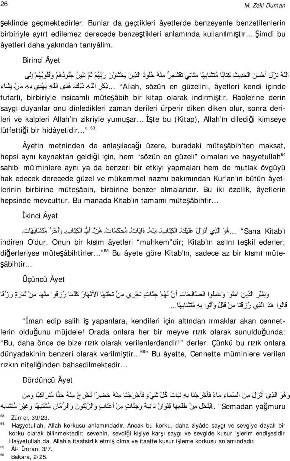 Birinci Âyet ا لل ھ ن ز ل أ ح س ن ال ح د یث ك ت اب ا م ت ش اب ھ ا م ث ان ي ت ق ش ع ر م ن ھ ج ل ود ال ذ ین ی خ ش و ن ر ب ھ م ث م ت ل ین ج ل ود ھ م و ق ل وب ھ م إ ل ى Allah, sözün en güzelini, âyetleri