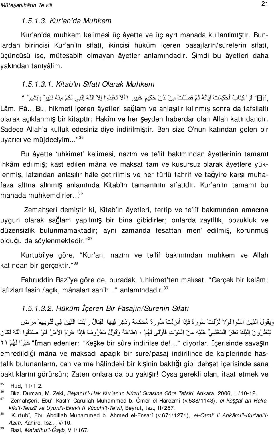 5.1.3.1. Kitab ın Sıfatı Olarak Muhkem, Elif ال ر ك ت اب أ ح ك م ت آی ات ھ ث م ف ص ل ت م ن ل د ن ح ك یم خ ب یر ١ أ لا ت ع ب د و ا إ لا الل ھ إ ن ن ي ل ك م م ن ھ ن ذ یر و ب ش یر ٢ Lâm, Râ Bu, hikmeti