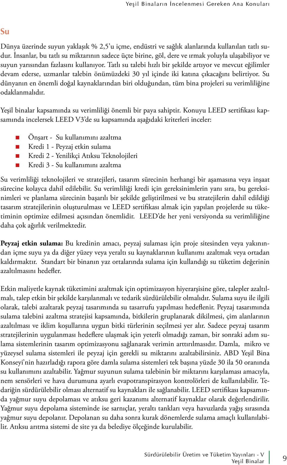 Tatlı su talebi hızlı bir şekilde artıyor ve mevcut eğilimler devam ederse, uzmanlar talebin önümüzdeki 30 yıl içinde iki katına çıkacağını belirtiyor.