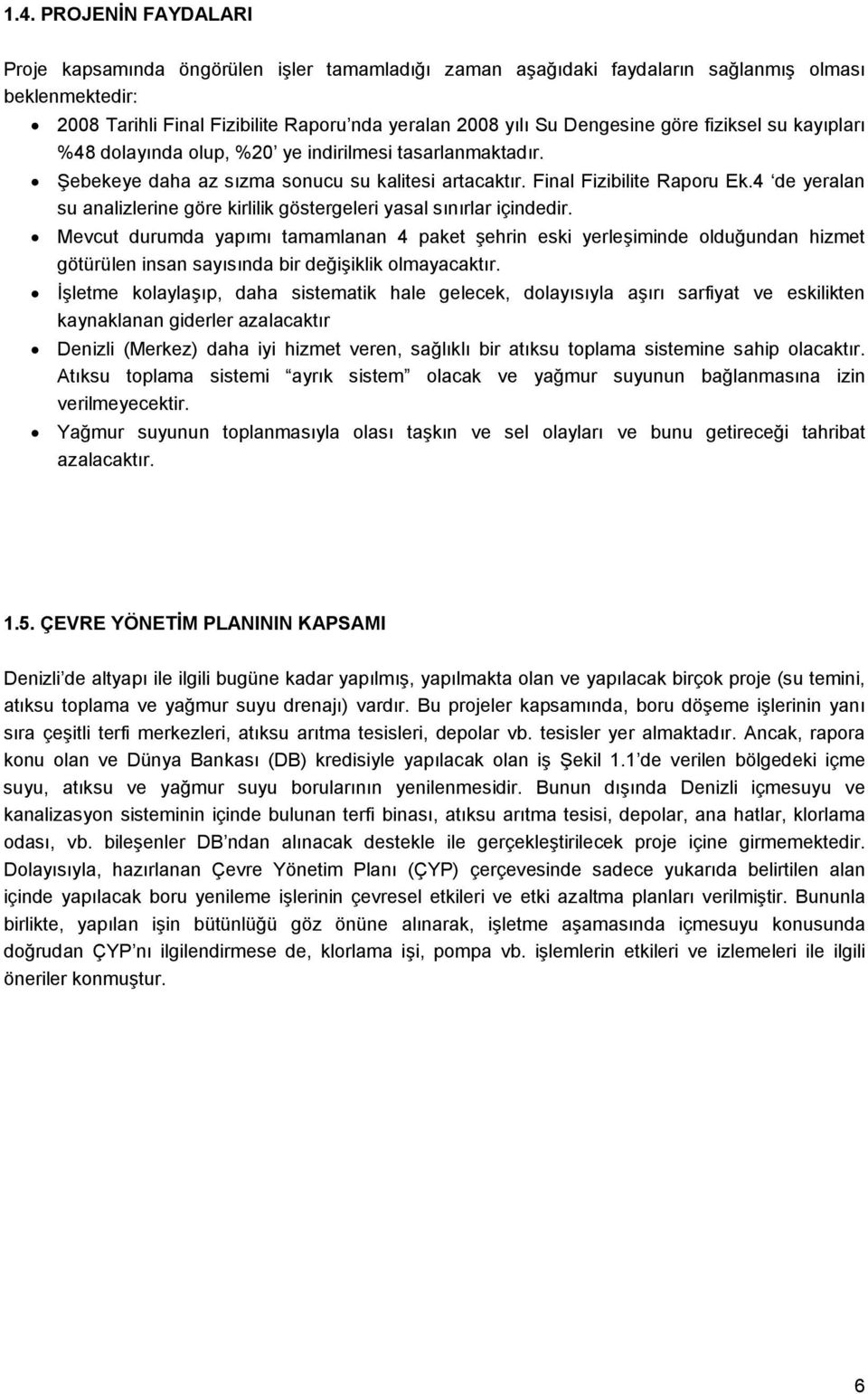 4 de yeralan su analizlerine göre kirlilik göstergeleri yasal sınırlar içindedir.