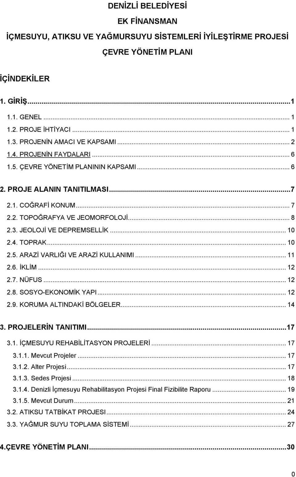 JEOLOJİ VE DEPREMSELLİK... 10 2.4. TOPRAK... 10 2.5. ARAZİ VARLIĞI VE ARAZİ KULLANIMI... 11 2.6. İKLİM... 12 2.7. NÜFUS... 12 2.8. SOSYO-EKONOMİK YAPI... 12 2.9. KORUMA ALTINDAKİ BÖLGELER... 14 3.