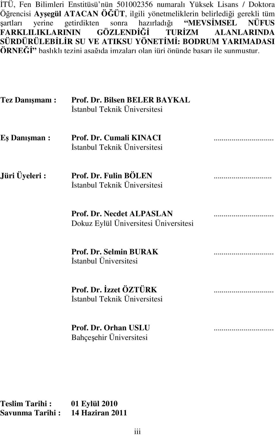 Tez Danışmanı : Prof. Dr. Bilsen BELER BAYKAL İstanbul Teknik Üniversitesi Eş Danışman : Prof. Dr. Cumali KINACI... İstanbul Teknik Üniversitesi Jüri Üyeleri : Prof. Dr. Fulin BÖLEN.