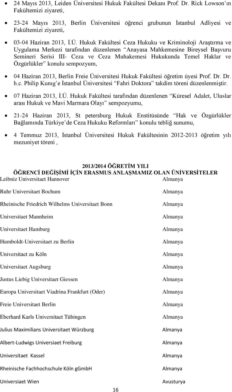 iversitesi öğrenci grubunun İstanbul Adliyesi ve Fakültemizi ziyareti, 03-04 Haziran 2013, İ.Ü.