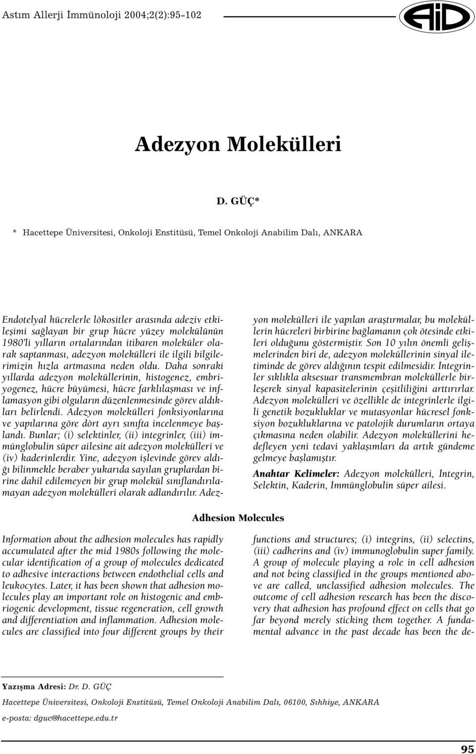 yılların ortalarından itibaren moleküler olarak saptanması, adezyon molekülleri ile ilgili bilgilerimizin hızla artmasına neden oldu.