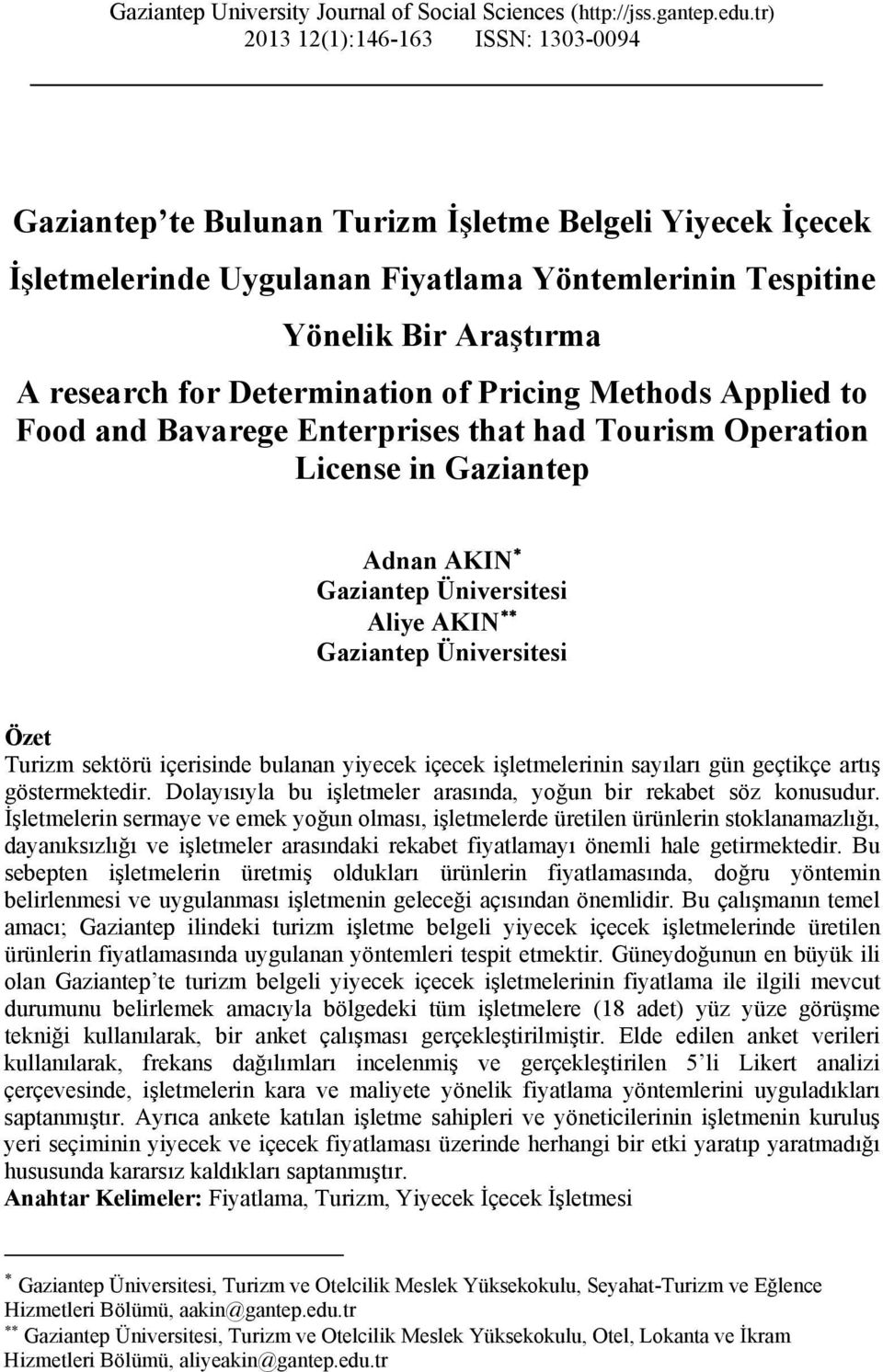 Determination of Pricing Methods Applied to Food and Bavarege Enterprises that had Tourism Operation License in Gaziantep Adnan AKIN Gaziantep Üniversitesi Aliye AKIN Gaziantep Üniversitesi Özet