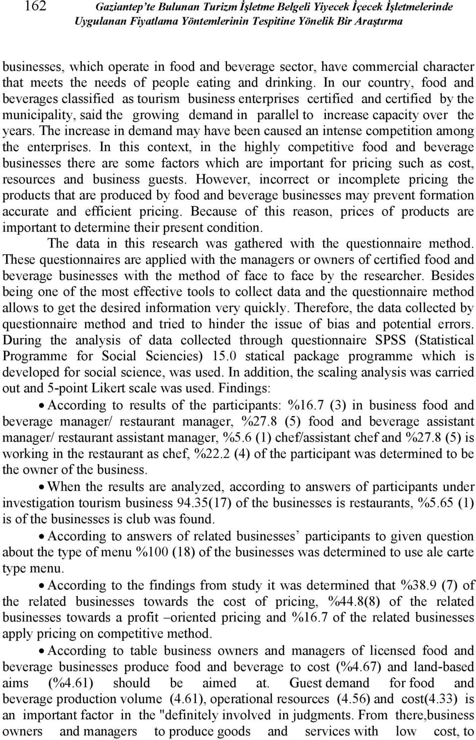 In our country, food and beverages classified as tourism business enterprises certified and certified by the municipality, said the growing demand in parallel to increase capacity over the years.