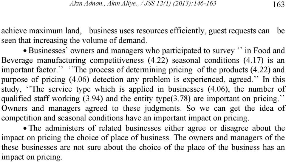 The process of determining pricing of the products (4.22) and purpose of pricing (4.06) detection any problem is experienced, agreed. In this study, The service type which is applied in businesses (4.