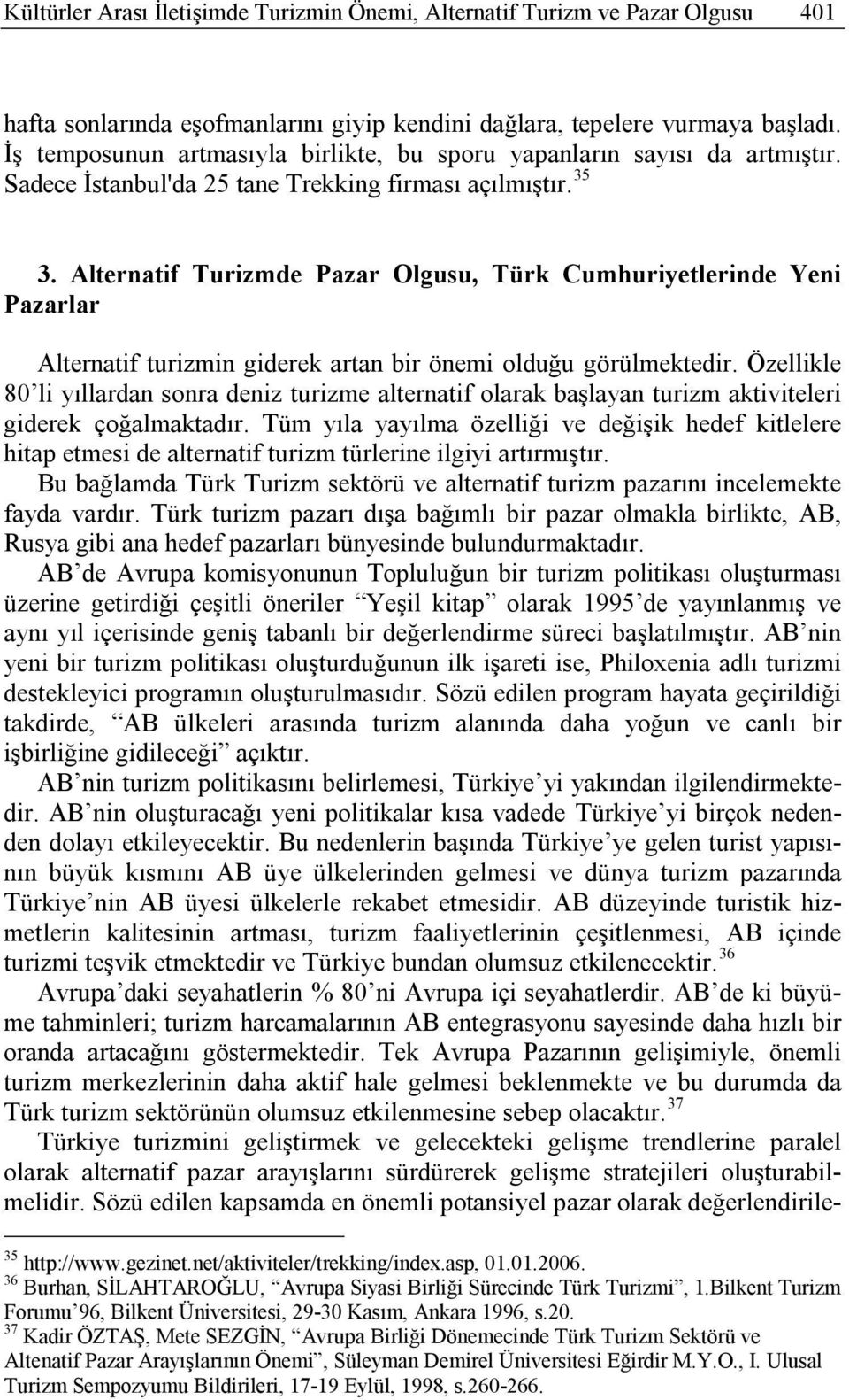 Alternatif Turizmde Pazar Olgusu, Türk Cumhuriyetlerinde Yeni Pazarlar Alternatif turizmin giderek artan bir önemi olduğu görülmektedir.