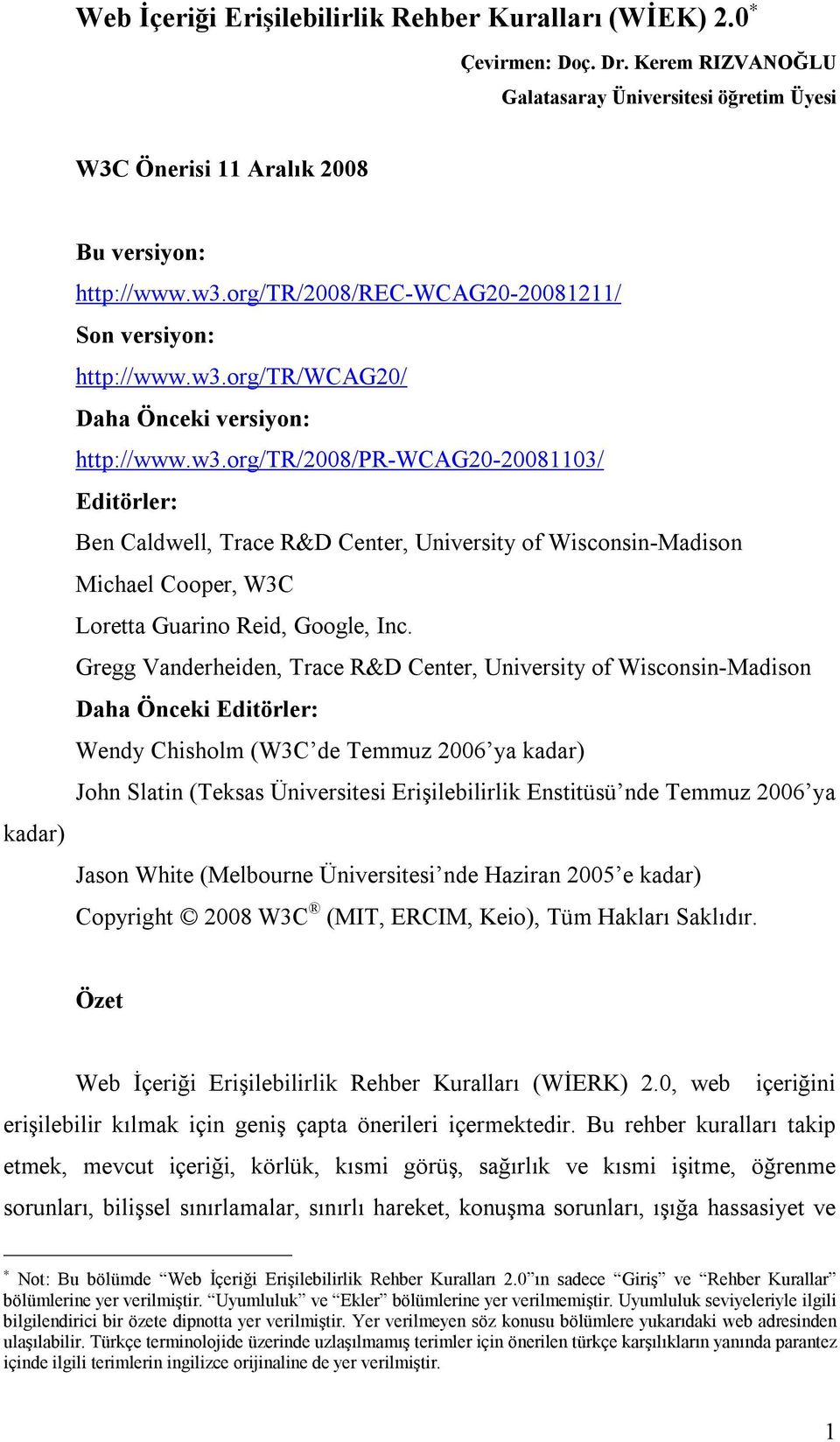 org/tr/wcag20/ Daha Önceki versiyon: http://www.w3.