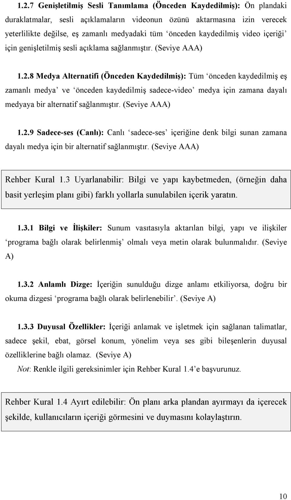 8 Medya Alternatifi (Önceden Kaydedilmiş): Tüm önceden kaydedilmiş eş zamanlı medya ve önceden kaydedilmiş sadece-video medya için zamana dayalı medyaya bir alternatif sağlanmıştır. (Seviye AAA) 1.2.