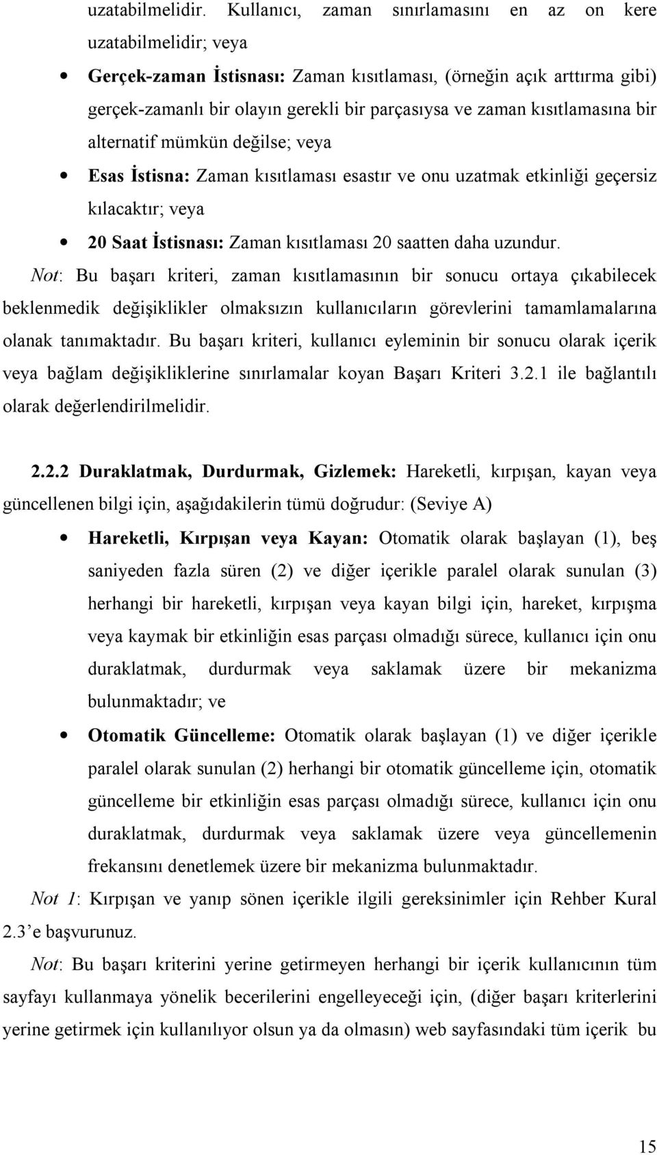 kısıtlamasına bir alternatif mümkün değilse; veya Esas İstisna: Zaman kısıtlaması esastır ve onu uzatmak etkinliği geçersiz kılacaktır; veya 20 Saat İstisnası: Zaman kısıtlaması 20 saatten daha