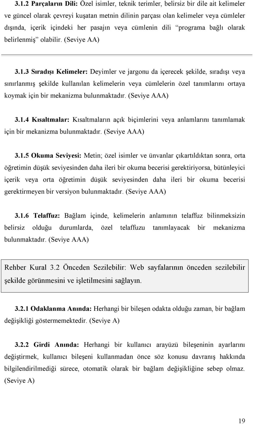 3 Sıradışı Kelimeler: Deyimler ve jargonu da içerecek şekilde, sıradışı veya sınırlanmış şekilde kullanılan kelimelerin veya cümlelerin özel tanımlarını ortaya koymak için bir mekanizma bulunmaktadır.