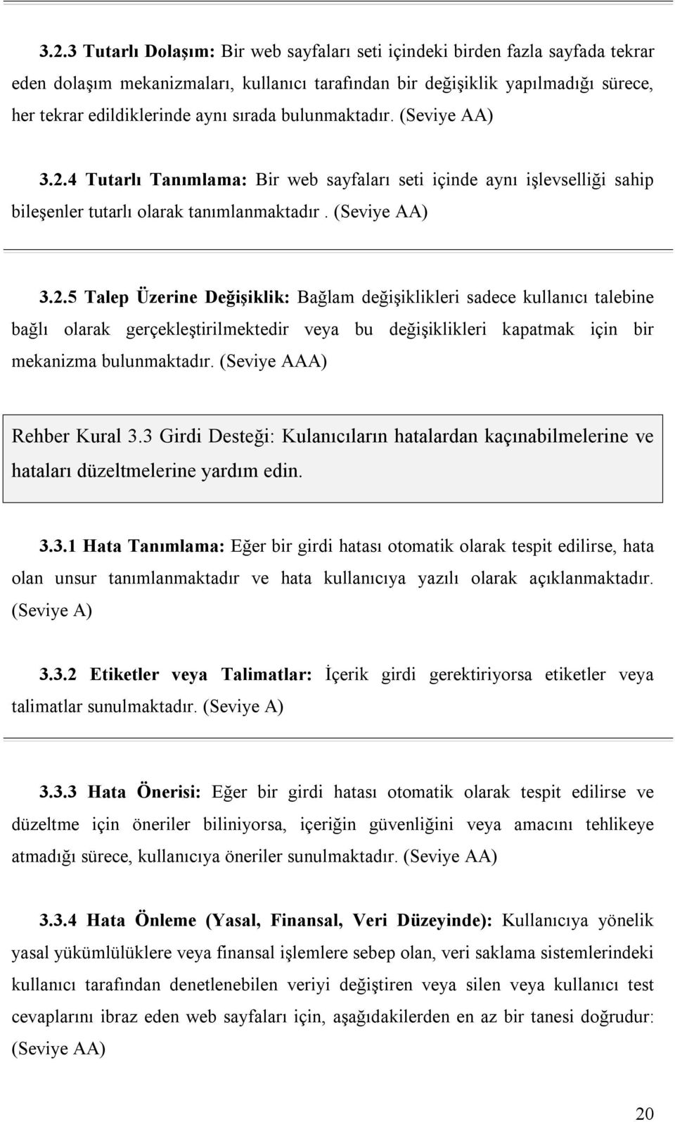 4 Tutarlı Tanımlama: Bir web sayfaları seti içinde aynı işlevselliği sahip bileşenler tutarlı olarak tanımlanmaktadır. (Seviye AA) 3.2.