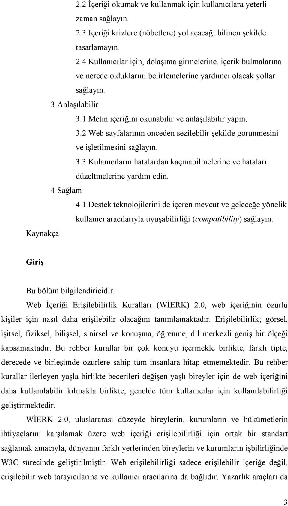 4 Kullanıcılar için, dolaşıma girmelerine, içerik bulmalarına ve nerede olduklarını belirlemelerine yardımcı olacak yollar sağlayın. 3 Anlaşılabilir 3.