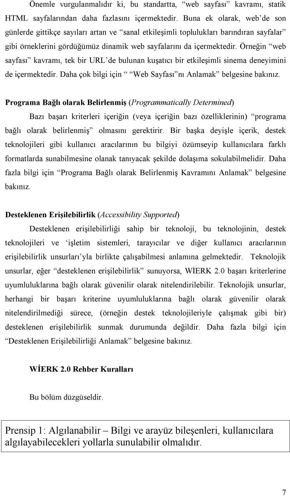 Örneğin web sayfası kavramı, tek bir URL de bulunan kuşatıcı bir etkileşimli sinema deneyimini de içermektedir. Daha çok bilgi için Web Sayfası nı Anlamak belgesine bakınız.