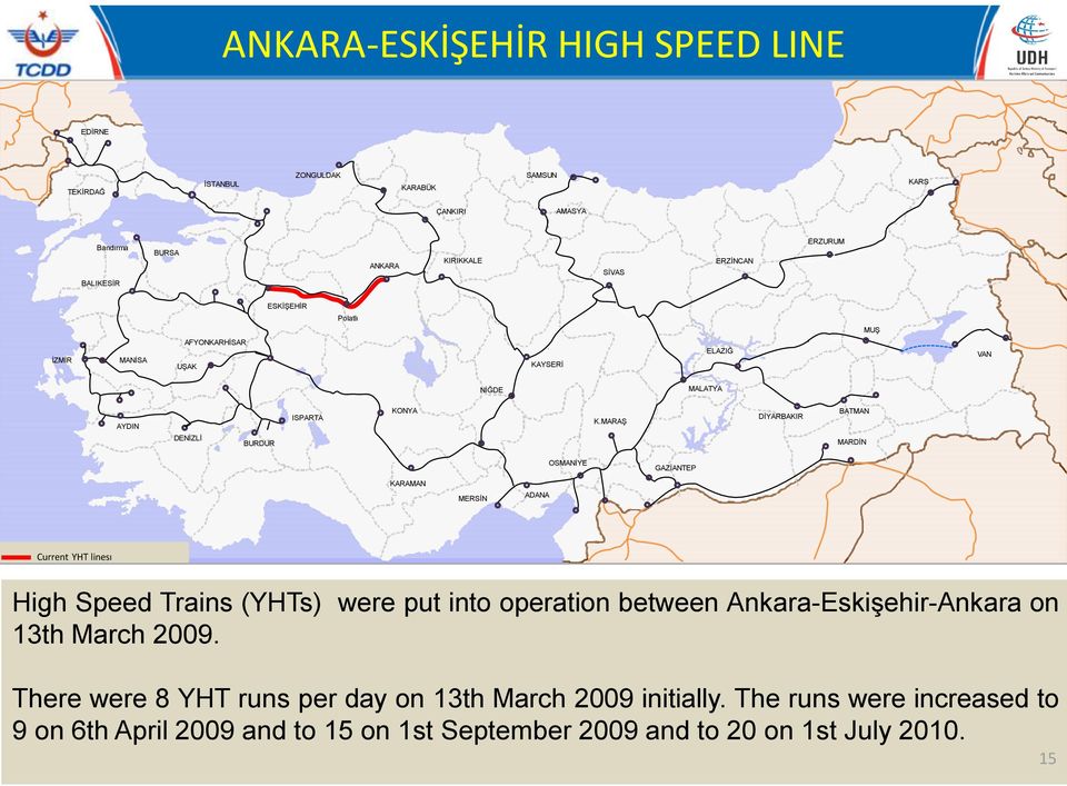 MARAŞ DİYARBAKIR BATMAN MARDİN OSMANİYE GAZİANTEP KARAMAN MERSİN ADANA Current YHT linesı High Speed Trains (YHTs) were put into operation between