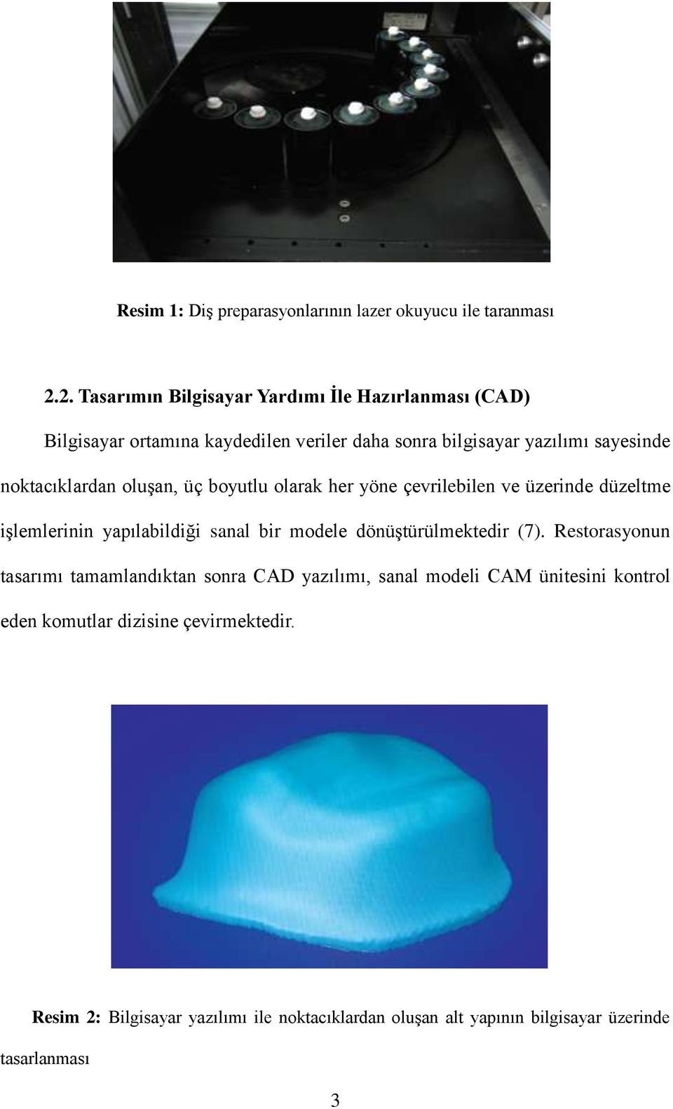 noktacıklardan oluşan, üç boyutlu olarak her yöne çevrilebilen ve üzerinde düzeltme işlemlerinin yapılabildiği sanal bir modele