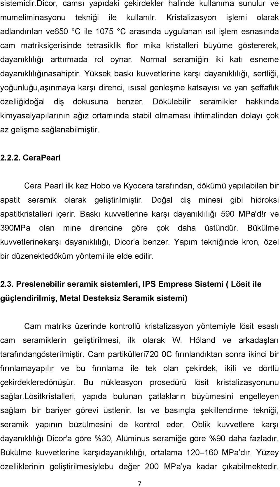 arttırmada rol oynar. Normal seramiğin iki katı esneme dayanıklılığınasahiptir.