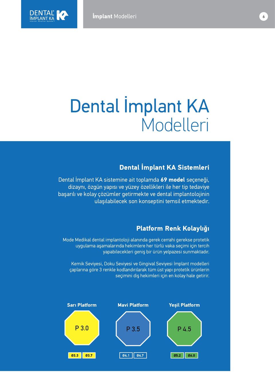 Platform Renk Kolaylığı Mode Medikal dental implantoloji alanında gerek cerrahi gerekse protetik uygulama aşamalarında hekimlere her türlü vaka seçimi için tercih yapabilecekleri geniş bir ürün