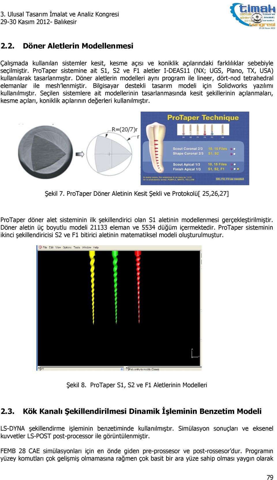 Döner aletlerin modelleri aynı program ile lineer, dört-nod tetrahedral elemanlar ile mesh lenmiştir. Bilgisayar destekli tasarım modeli için Solidworks yazılımı kullanılmıştır.