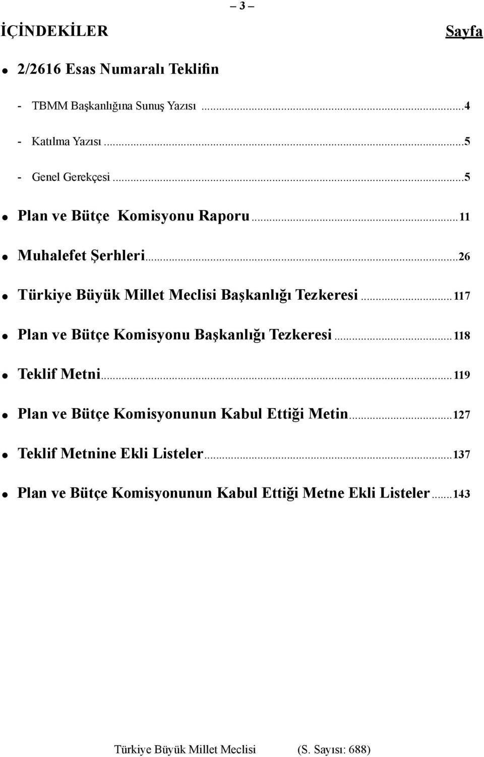 ..26 Türkiye Büyük Millet Meclisi Başkanlığı Tezkeresi...117 Plan ve Bütçe Komisyonu Başkanlığı Tezkeresi.