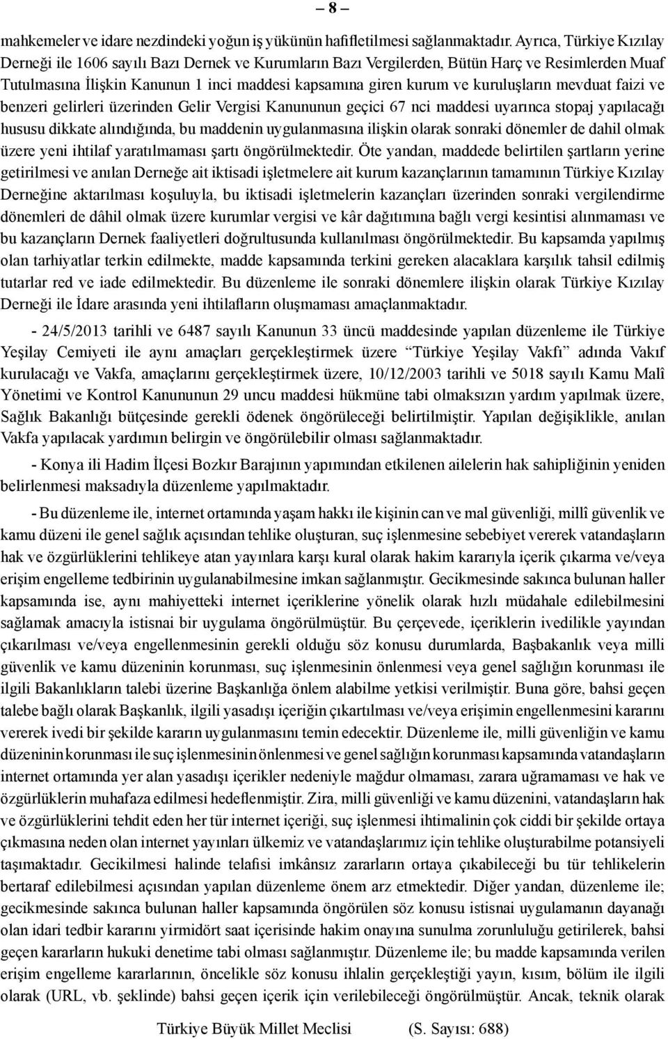 kuruluşların mevduat faizi ve benzeri gelirleri üzerinden Gelir Vergisi Kanununun geçici 67 nci maddesi uyarınca stopaj yapılacağı hususu dikkate alındığında, bu maddenin uygulanmasına ilişkin olarak