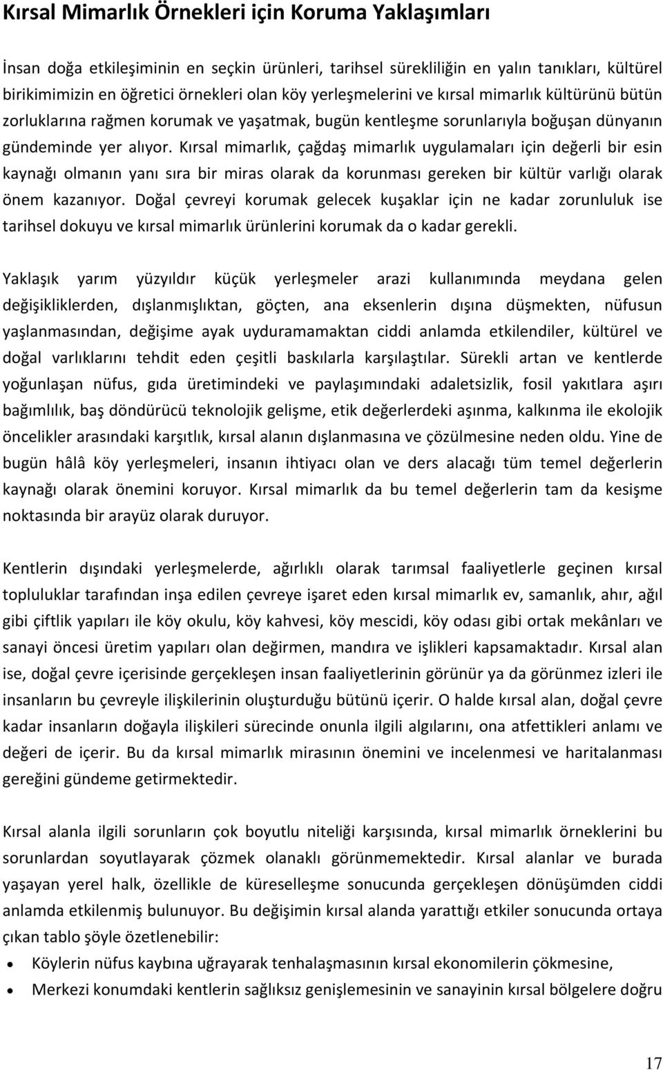 Kırsal mimarlık, çağdaş mimarlık uygulamaları için değerli bir esin kaynağı olmanın yanı sıra bir miras olarak da korunması gereken bir kültür varlığı olarak önem kazanıyor.