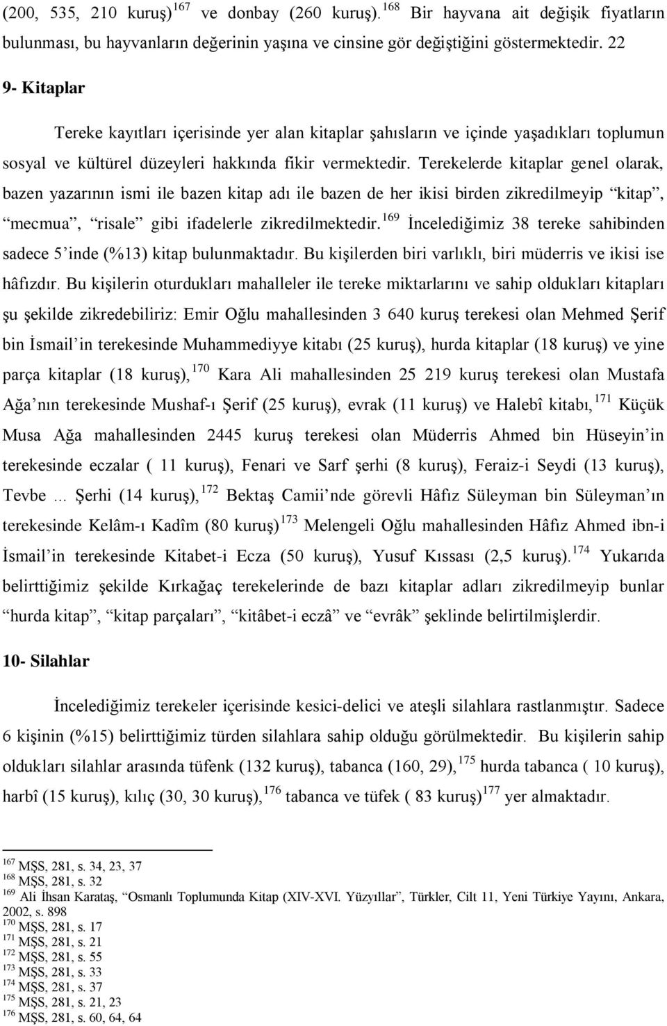 Terekelerde kitaplar genel olarak, bazen yazarının ismi ile bazen kitap adı ile bazen de her ikisi birden zikredilmeyip kitap, mecmua, risale gibi ifadelerle zikredilmektedir.