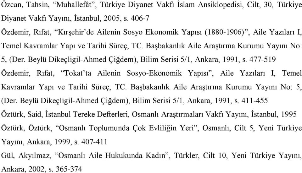 Beylü Dikeçligil-Ahmed Çiğdem), Bilim Serisi 5/1, Ankara, 1991, s. 477-519 Özdemir, Rıfat, Tokat ta Ailenin Sosyo-Ekonomik Yapısı, Aile Yazıları I, Temel Kavramlar Yapı ve Tarihi Süreç, TC.