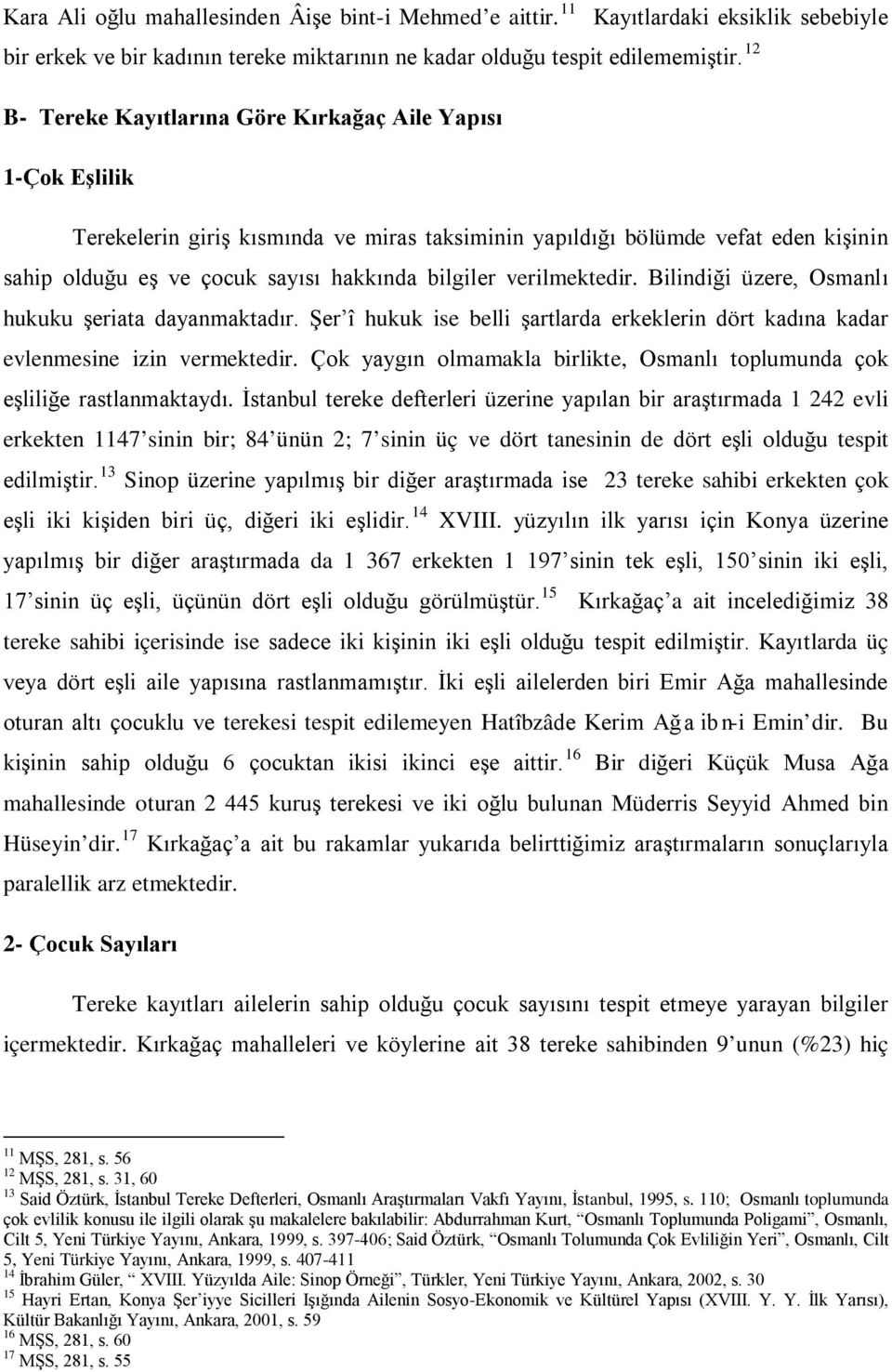 verilmektedir. Bilindiği üzere, Osmanlı hukuku şeriata dayanmaktadır. Şer î hukuk ise belli şartlarda erkeklerin dört kadına kadar evlenmesine izin vermektedir.