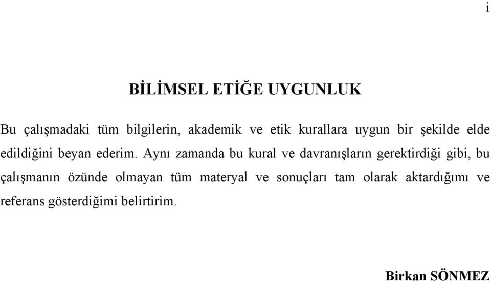 Aynı zamanda bu kural ve davranışların gerektirdiği gibi, bu çalışmanın özünde