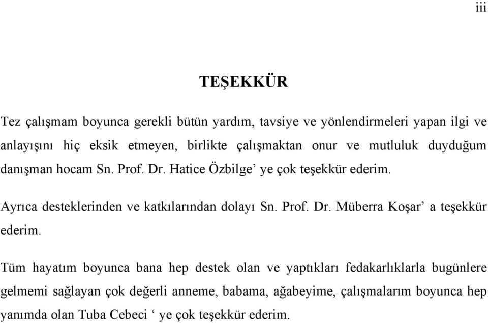 Ayrıca desteklerinden ve katkılarından dolayı Sn. Prof. Dr. Müberra Koşar a teşekkür ederim.