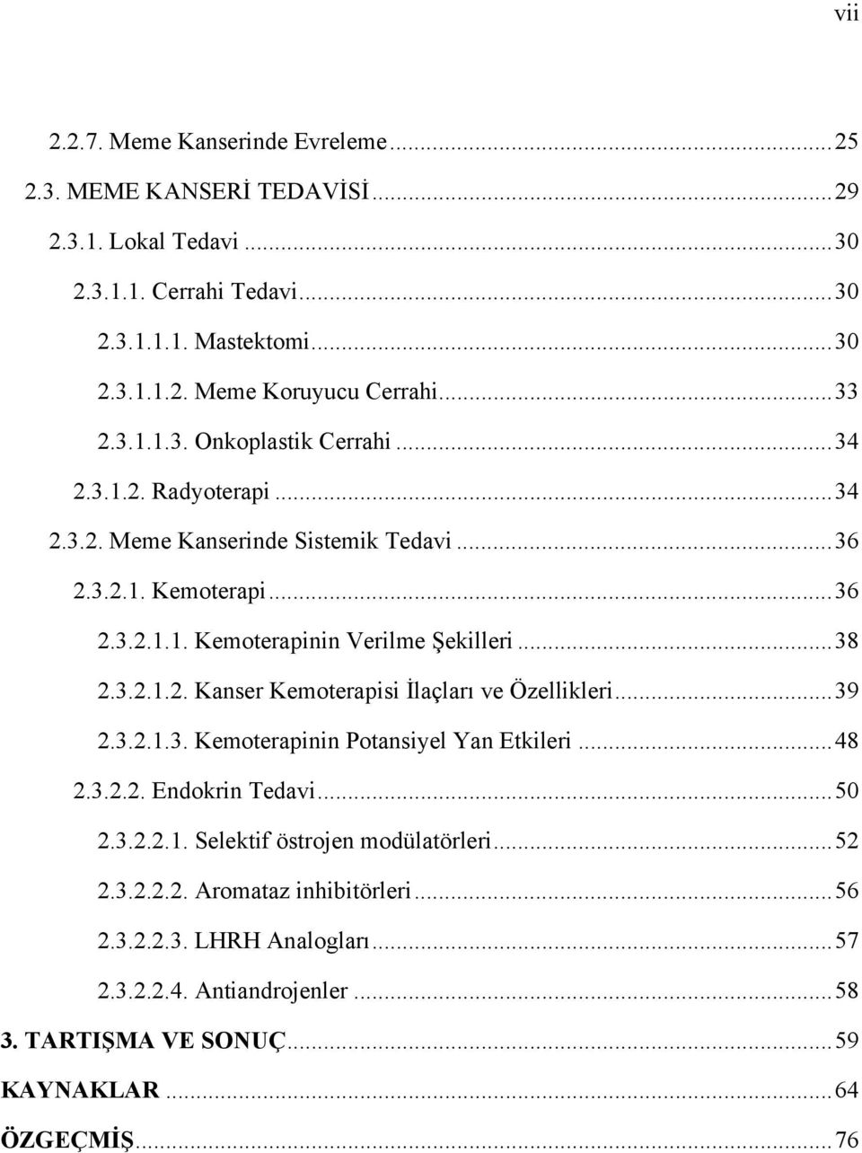 ..38 2.3.2.1.2. Kanser Kemoterapisi İlaçları ve Özellikleri...39 2.3.2.1.3. Kemoterapinin Potansiyel Yan Etkileri...48 2.3.2.2. Endokrin Tedavi...50 2.3.2.2.1. Selektif östrojen modülatörleri.