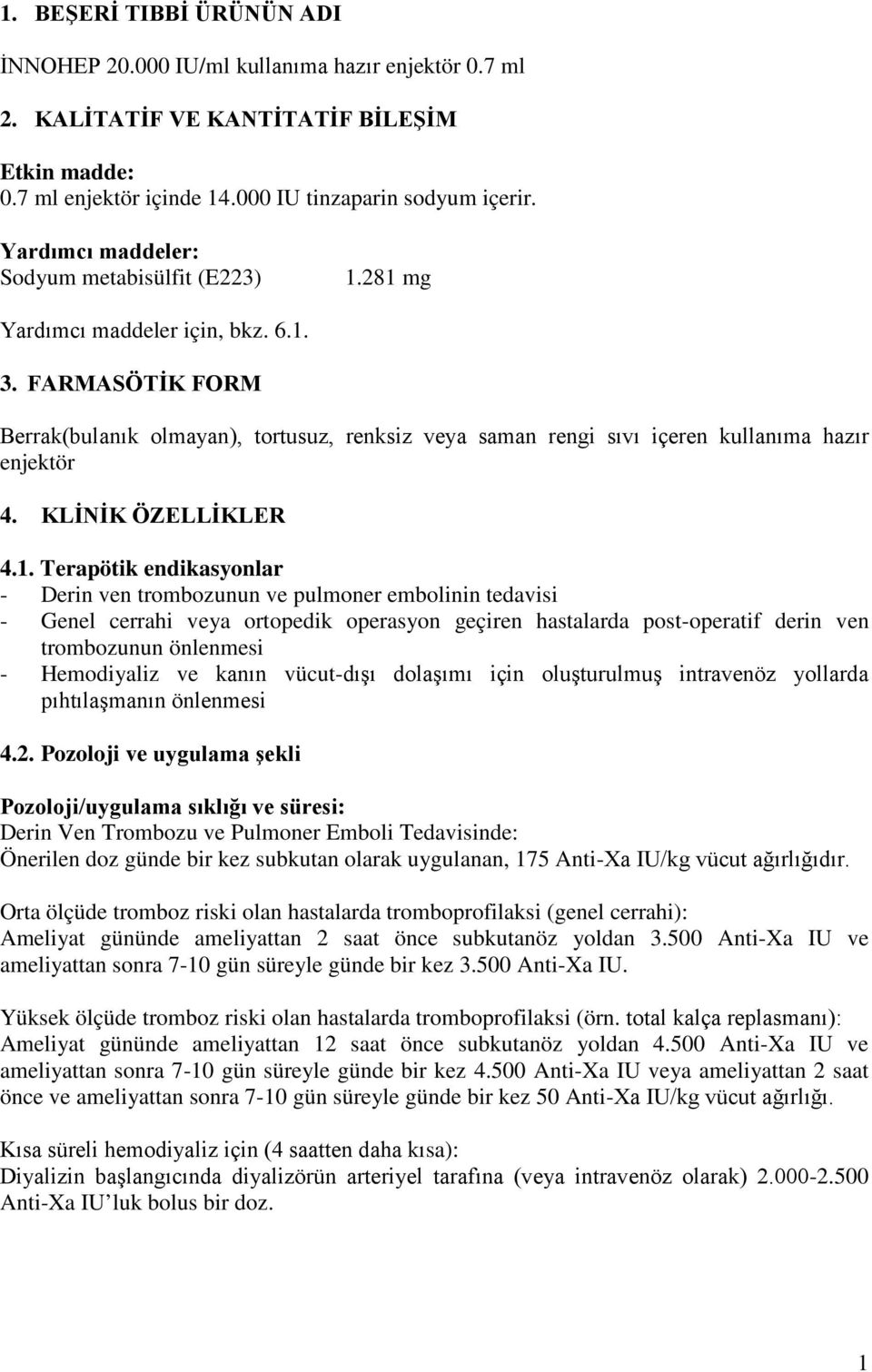 FARMASÖTİK FORM Berrak(bulanık olmayan), tortusuz, renksiz veya saman rengi sıvı içeren kullanıma hazır enjektör 4. KLİNİK ÖZELLİKLER 4.1.