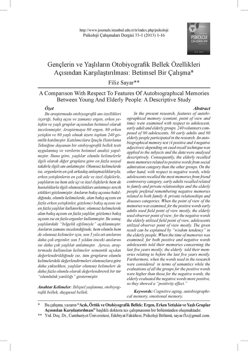 With Respect To Features Of Autobıographıcal Memories Between Young And Elderly People: A Descriptive Study Özet Bu araştırmada otobiyografik anı özellikleri (içeriği, bakış açısı ve zamanı) ergen,