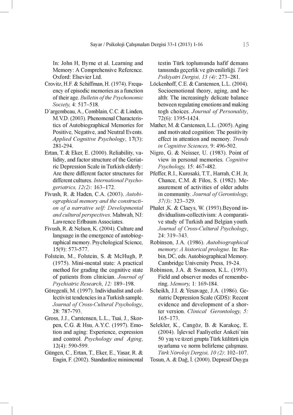 Phenomenal Characteristics of Autobiographical Memories for Positive, Negative, and Neutral Events. Applied Cognitive Psychology, 17(3): 281-294. Ertan, T. & Eker, E. (2000).