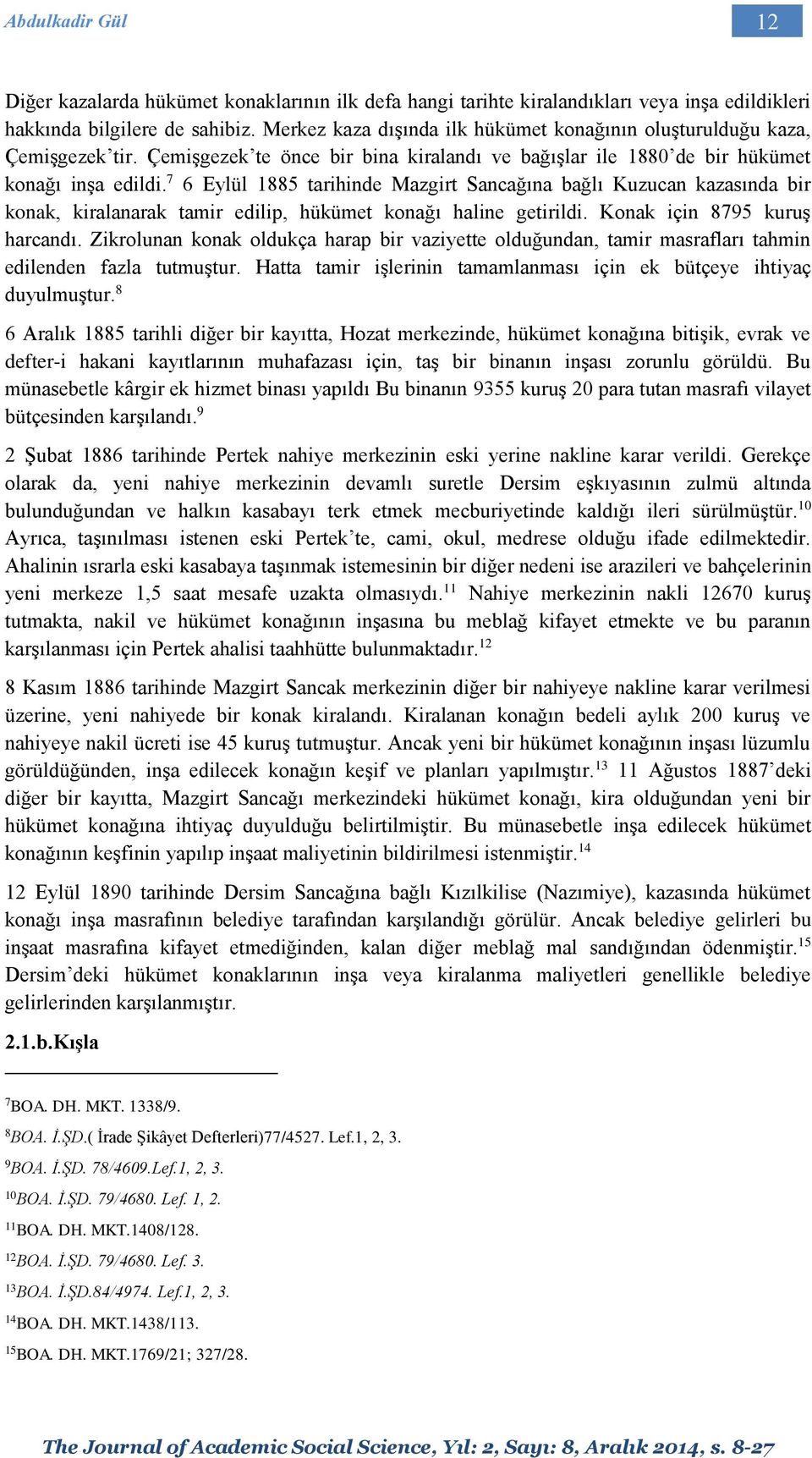 7 6 Eylül 1885 tarihinde Mazgirt Sancağına bağlı Kuzucan kazasında bir konak, kiralanarak tamir edilip, hükümet konağı haline getirildi. Konak için 8795 kuruş harcandı.