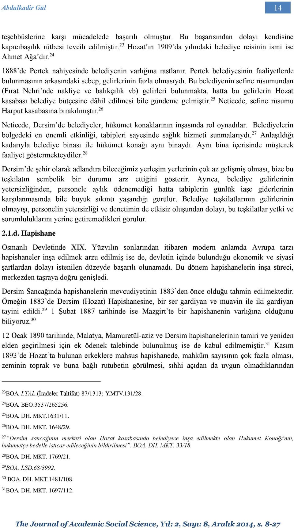 Pertek belediyesinin faaliyetlerde bulunmasının arkasındaki sebep, gelirlerinin fazla olmasıydı.